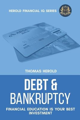Debt & Bankruptcy Terms - Financial Education Is Your Best Investment by Herold, Thomas