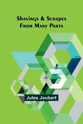 Shavings & Scrapes from many parts by Joubert, Jules