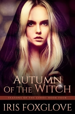 Autumn of the Witch: Seasons of the Lukoi Book Four by Foxglove, Iris