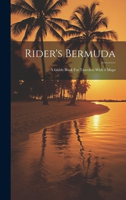 Rider's Bermuda: A Guide Book For Travelers With 4 Maps by Anonymous