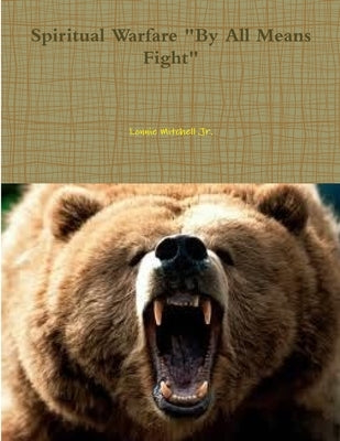 Spiritual Warfare "By All Means Fight" by Mitchell, Lonnie, Jr.