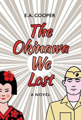 The Okinawa We Lost by Cooper, E. A.
