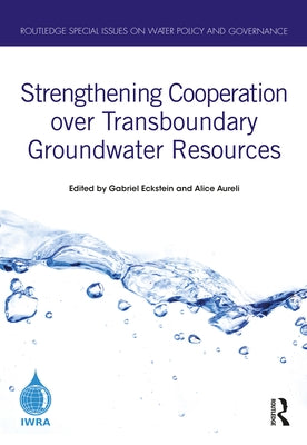 Strengthening Cooperation over Transboundary Groundwater Resources by Eckstein, Gabriel