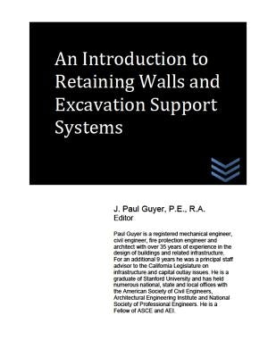 An Introduction to Retaining Walls and Excavation Support Systems by Guyer, J. Paul