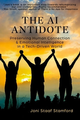 The AI Antidote: Preserving Human Connection & Emotional Intelligence in a Tech-Driven World by Staaf Stamford