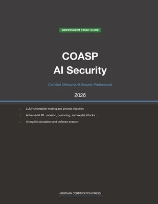 EC-Council COASP Exam Study Guide 2026: Certified Offensive AI Security Professional: Complete Exam Prep with Practice Questions, Detailed Explanation by Meridian Certification Press
