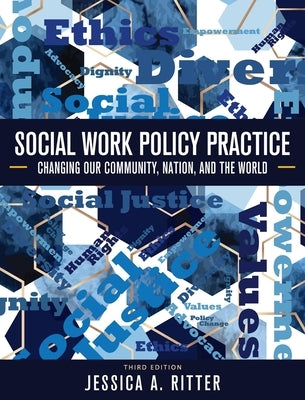 Social Work Policy Practice: Changing Our Community, Nation, and the World by Ritter, Jessica A.