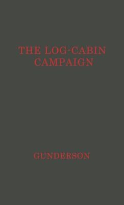 The Log-Cabin Campaign by Gunderson, Robert Gray