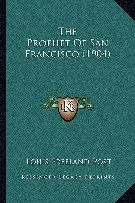 The Prophet Of San Francisco (1904) by Post, Louis Freeland