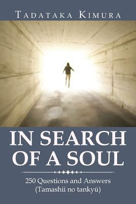 In Search of a Soul: 250 Questions and Answers (Tamashii No Tankyu) by Kimura, Tadataka