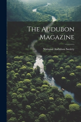 The Audubon Magazine by National Audubon Society