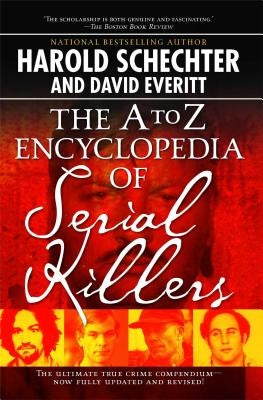 The A to Z Encyclopedia of Serial Killers by Schechter, Harold