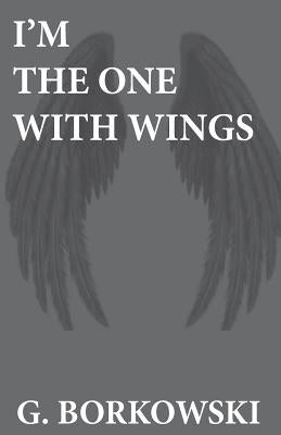 I'm The One With Wings by Borkowski, Gary