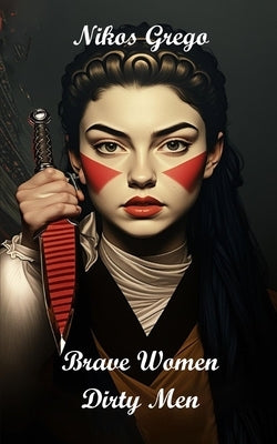 Brave Women Dirty Men: A Dark Romance by Grego, Nikos