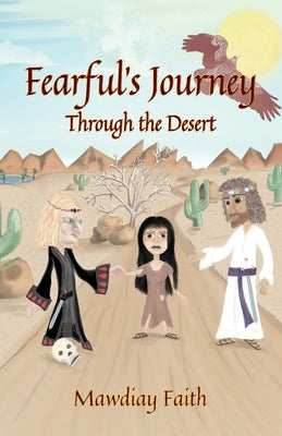 Fearful's Journey Through the Desert by Faith, Mawdiay