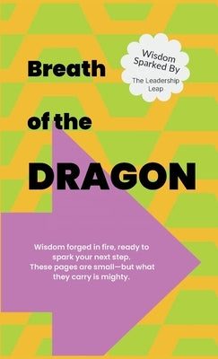 Breath of the Dragon: Wisdom Sparked by The Leadership Leap: Now Without Crash Landings by Gruneisen, Sarah