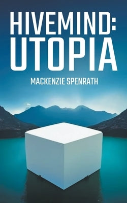 Hivemind: Utopia by Spenrath, MacKenzie