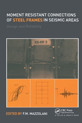 Moment Resistant Connections of Steel Frames in Seismic Areas: Design and Reliability by Mazzolani, Federico