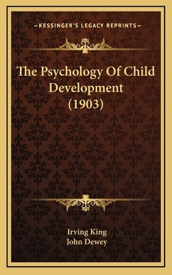 The Psychology Of Child Development (1903) by King, Irving
