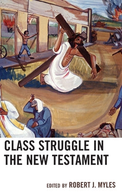 Class Struggle in the New Testament by Myles, Robert J.