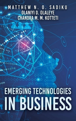 Emerging Technologies in Business by Sadiku, Matthew N. O.