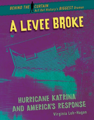A Levee Broke: Hurricane Katrina and America's Response by Loh-Hagan, Virginia