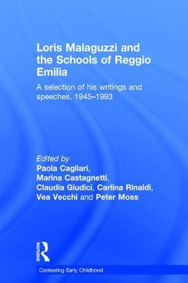 Loris Malaguzzi and the Schools of Reggio Emilia: A selection of his writings and speeches, 1945-1993 by Cagliari, Paola