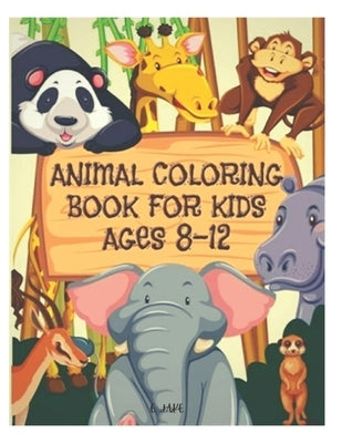 animal coloring book for kids ages 8-12: 50 great animal coloring picture collections. by Edition, Jake