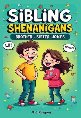 Sibling Shenanigans: Brother-Sister Jokes by Gregory, Margaret