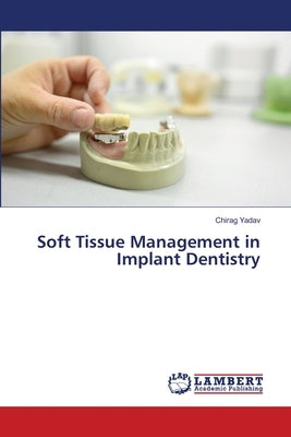 Soft Tissue Management in Implant Dentistry by Yadav, Chirag