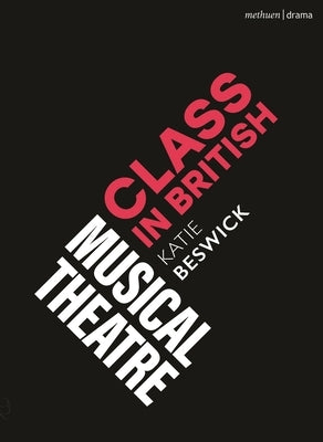 Class in British Musical Theatre by Beswick, Katie