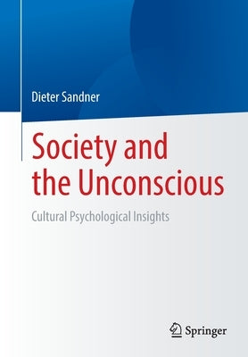 Society and the Unconscious: Cultural Psychological Insights by Sandner, Dieter