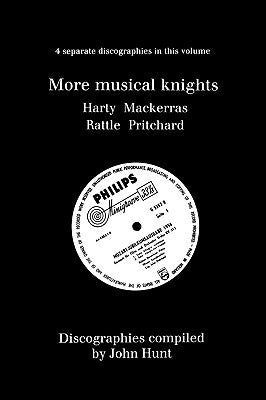 More Musical Knights. 4 Discographies. Hamilton Harty, Charles Mackerras, Simon Rattle, John Pritchard. [1997]. by Hunt, John