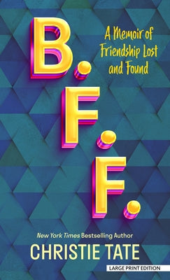 B. F. F.: A Memoir of Friendship Lost and Found by Tate, Christie