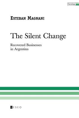 The Silent Change: Recovered Businesses in Argentina by Magnani, Esteban