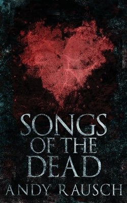 Songs Of The Dead by Rausch, Andy