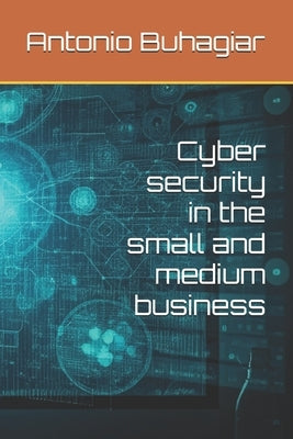 Cyber security in the small and medium business by Buhagiar, Antonio