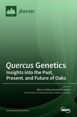 Quercus Genetics: Insights into the Past, Present, and Future of Oaks by V. Ashley, Mary