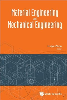 Material Engineering and Mechanical Engineering - Proceedings of Material Engineering and Mechanical Engineering (Meme2015) by Zhou, Huiyu
