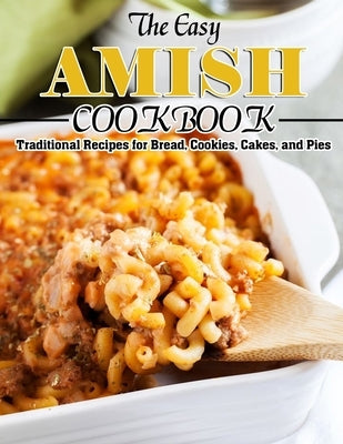 The Easy Amish Cookbook: Traditional Recipes for Bread, Cookies, Cakes, and Pies by Rempel, Lillian