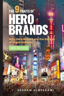 The 9 Traits of Hero Brands by Almekkawi, Hesham