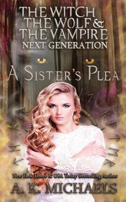 The Witch, The Wolf and The Vampire: Next Generation: A Sister's Plea by Borucki, Missy