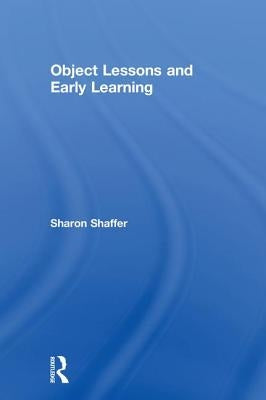 Object Lessons and Early Learning by Shaffer, Sharon