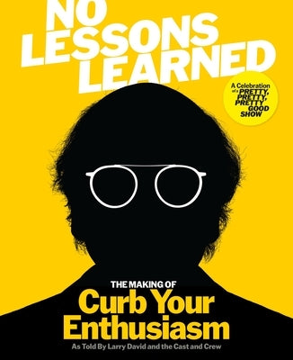 No Lessons Learned: The Making of Curb Your Enthusiasm as Told by Larry David and the Cast and Crew by HBO