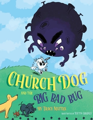 Church Dog and the Big Bad Bug: Big Bad Bug by Mattes, Tracy