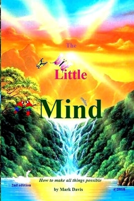 The Little Mind: How to make all things possible by Davis, Mark E.