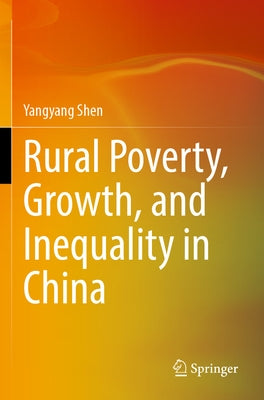 Rural Poverty, Growth, and Inequality in China by Shen, Yangyang