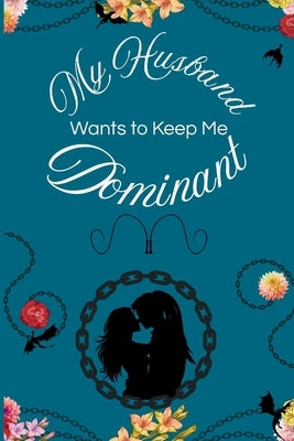 My Husband Wants to Keep Me Dominant by Wicker, Sam