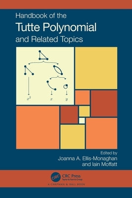 Handbook of the Tutte Polynomial and Related Topics by Ellis-Monaghan, Joanna A.