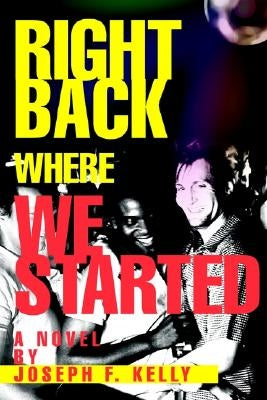 Right Back Where We Started by Kelly, Joseph F.